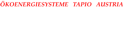 ÖKOENERGIESYSTEME   TAPIO   AUSTRIA TAPIO GENERALVERTRETUNG für Österreich Deutschland, Schweiz, Kroatien, Slowenien