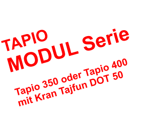 TAPIO  MODUL Serie   Tapio 350 oder Tapio 400  mit Kran Tajfun DOT 50