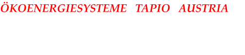 ÖKOENERGIESYSTEME   TAPIO   AUSTRIA TAPIO GENERALVERTRETUNG für Österreich Deutschland, Schweiz, Italien, Kroatien, Slowenien